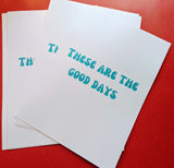 'THESE ARE THE GOOD DAYS' A4 PRINTS